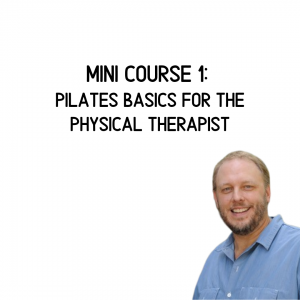 Mini Course #1: Pilates Basics for the Physical Therapist