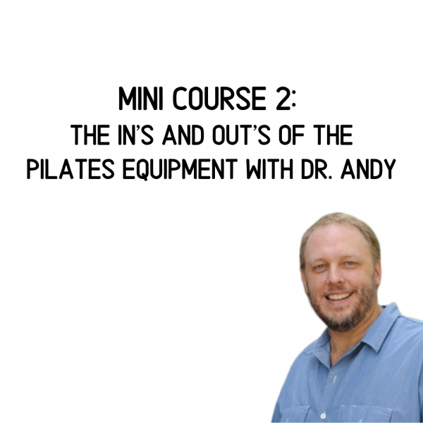 Mini Course #2: The In’s and Out’s of the Pilates Equipment with Dr Andy Tseng